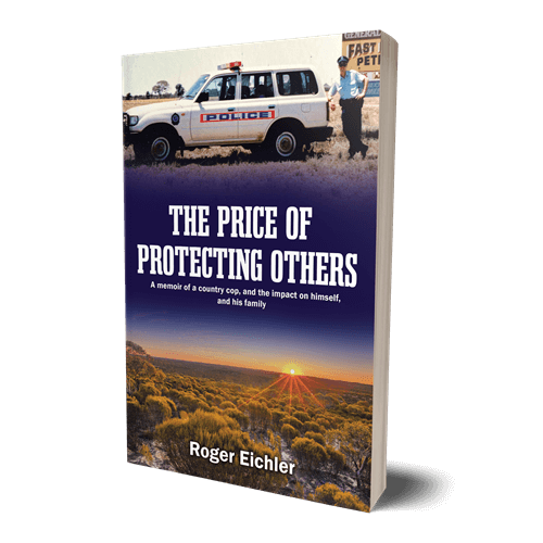 The Price of Protecting Others : A memoir of a country cop, and the impact on himself, and his family