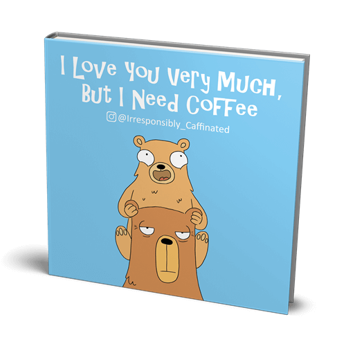 I Love You Very Much, But I Need Coffee